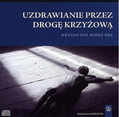 Uzdrawianie przez drogę krzyżową - Krzysztof Wons SDS - Audiobook e-religijne.pl