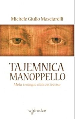 Tajemnica Manopello. Mała teologia oblicza Jezusa - Michele Giulio Masciarelli  e-religijne.pl