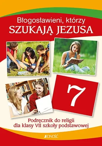 Jedność Wydawnictwo Księgarnia chrześcijańska Katechizm do klasy VII - Błogosławieni, którzy szukają Jezusa - Podręcznik do religii