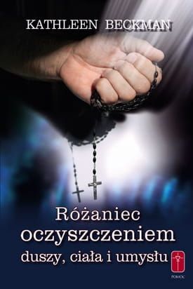 Różaniec oczyszczeniem duszy, ciała i umysłu - Kathleen Beckman  e-religijne.pl