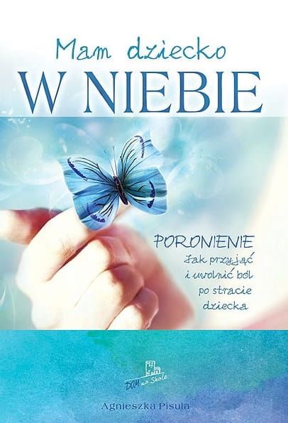 Książka Mam dziecko w niebie. Poronienie. Jak przyjąć i uwolnić ból po stracie dziecka? - Agnieszka Pisula księgarnia chrześcijańska Wydawnictwo Odnowy w Duchu Świętym