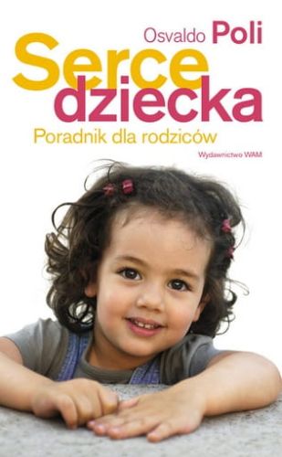 SERCE DZIECKA Poradnik dla rodziców - Osvaldo Poli e-religijne.pl