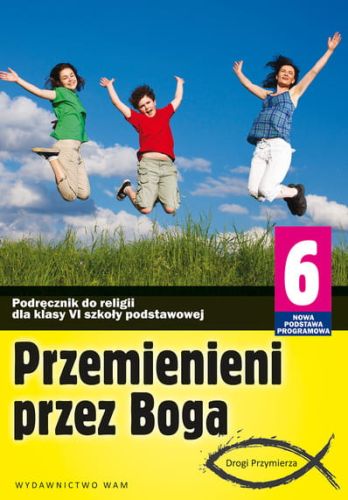 PRZEMIENIENI PRZEZ BOGA - katechizm (2014) Podręcznik do religii dla klasy 6 szkoły podstawowej e-religijne.pl