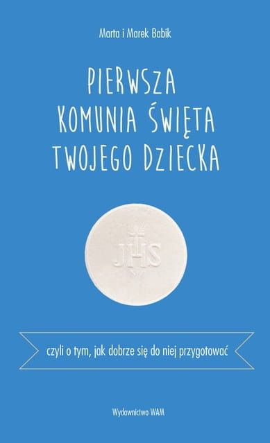 Wam Wydawnictwo: Pierwsza Komunia Święta twojego dziecka - Marta Babik, Marek Babik księgarnia katolicka e-religijne.pl