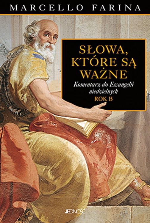 Wydawnictwo Jedność: Słowa, które są ważne. Komentarz do Ewangelii niedzielnych. Rok B k