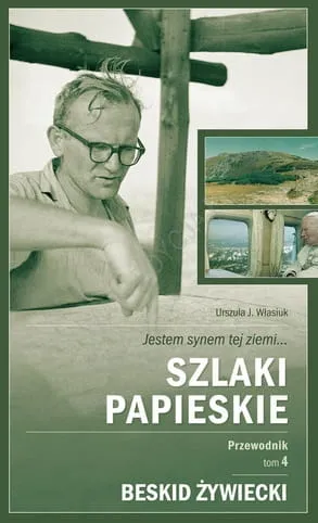 Szlaki Papieskie. Tom 4 - Beskid Żywiecki - Urszula J. Własiuk