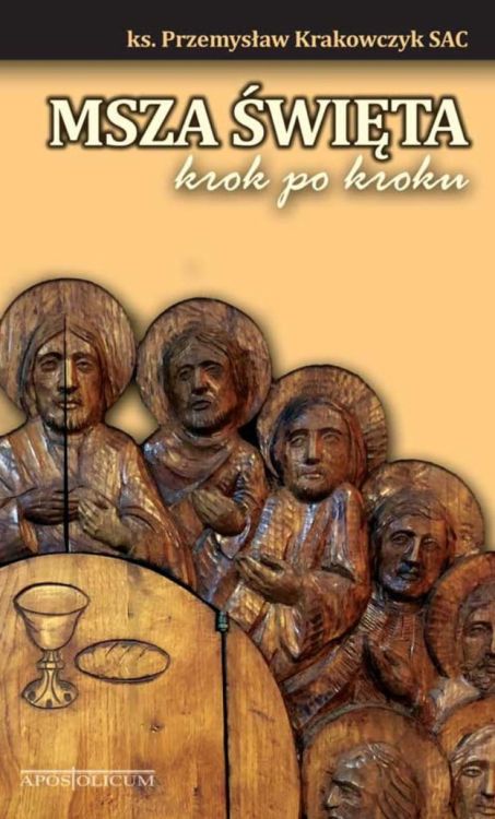Msza Święta krok po kroku. Przewodnik ... ks. Przemysław Krakowczyk Apostolicum Wydawnictwo