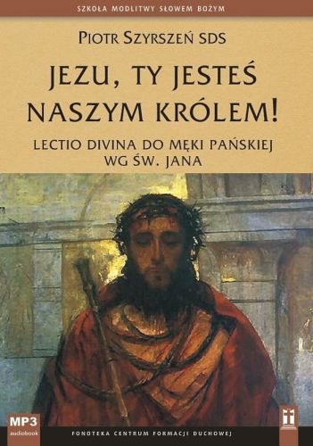 Płyta MP3: Jezu, Ty jesteś naszym Królem! Lectio divina do Męki Pańskiej wg św. Jana - Piotr Szyrszeń SDS (płyta CD-MP3)