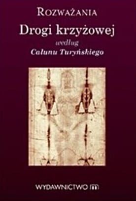 Rozważania Drogi Krzyżowej według Całunu Turyńskiego e-ereligijne.pl