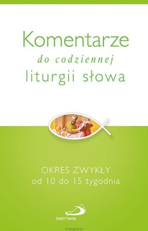 Edycja św. Pawła Komentarze do codziennej liturgii. Okres Zwykły od 10 do 15 tygodnia zwykłego księgarnia
