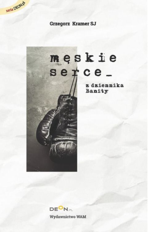  MĘSKIE SERCE. Z dziennika Banity - Grzegorz Kramer SJ e-religijne.pl