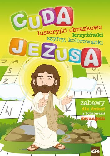 CUDA JEZUSA. Historyjki obrazkowe, krzyżówki, szyfry, kolorowanki. Zabawy dla dzieci z bohaterami Ewangelii  e-religijne.pl