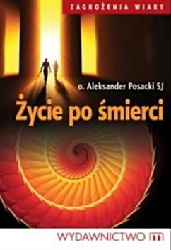 Życie po śmierci - o. Aleksander Posacki SJ e-religijne.pl