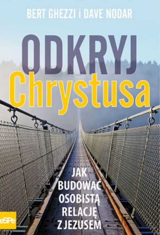 ESPE: ODKRYJ CHRYSTUSA. Jak budować osobistą relację z Jezusem? - Bert Ghezzi i Dave Nodar księgarnia chrześcijańska e-religijne.pl