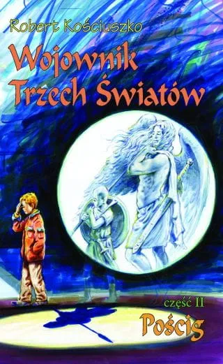 Wojownik Trzech Światów - część 2 - Robert Kościuszko e-religijne.pl