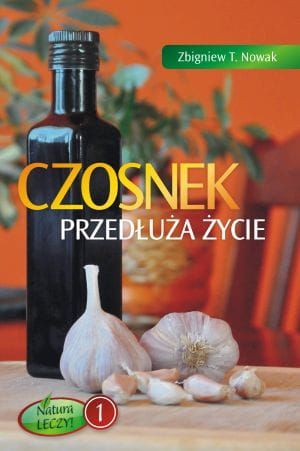 Czosnek przedłuża życie - Zbigniew T. Nowak e-religijne.pl Fundacja Nasza Przyszłość ksiegarnia