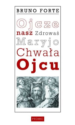 Ojcze nasz, Zdrowaś Maryjo, Chwała Ojcu - Bruno Forte e-religijne.pl