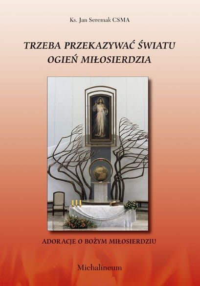 Trzeba przekazywać światu Ogień Miłosierdzia - Adoracje o Bożym Miłosierdziu e-religijne.pl