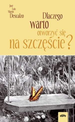DLACZEGO WARTO OTWORZYĆ SIĘ NA SZCZĘŚCIE? - José Luis Martín Descalzo