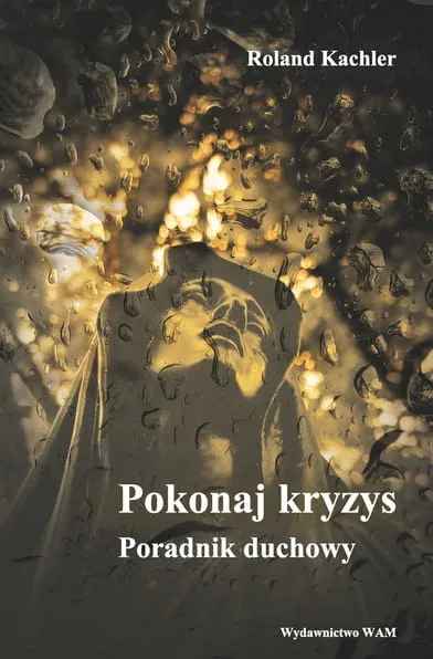 POKONAJ KRYZYS - Poradnik duchowy - Roland Kachler e-religijne.pl