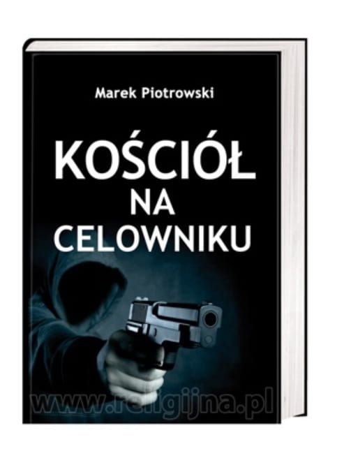 Książka - wydawnictwo AA - Kościół na celowniku - Marek Piotrowski księgarnia chrześcijańska e-religijne.pl