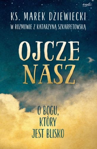 Wydawnictwo ESPRIT: Ojcze nasz. O Bogu, który jest blisko - ks. Marek Dziewiecki księgarnia chrześcijańska sklep