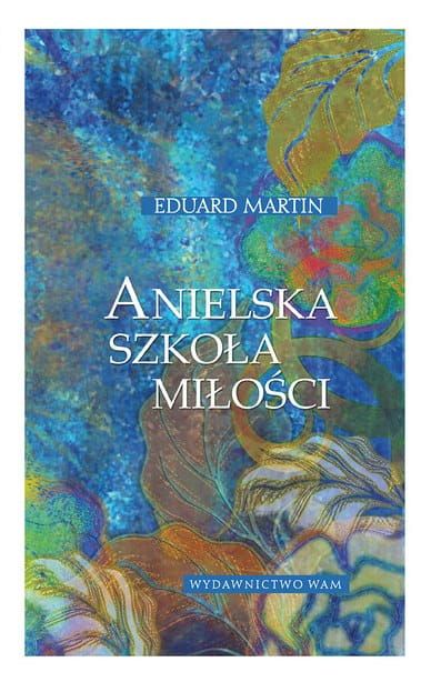 Anielska szkoła miłości - Eduard Martin e-religijne.pl