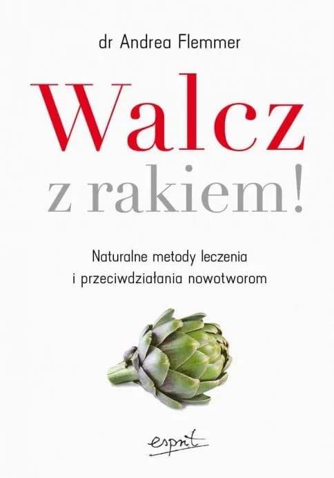 Walcz z rakiem! Naturalne metody leczenia i przeciwdziałania nowotworom - Dr Andrea Flemmer e-religijne.pl