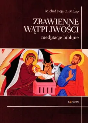 Zbawienne wątpliwości. Medytacje biblijne - Michał Deja OFMCap e-religijne.pl