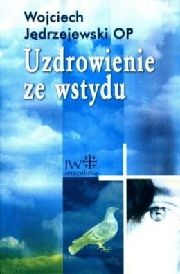  UZDROWIENIE ZE WSTYDU - Wojciech Jędrzejewski OP e-religijna.pl