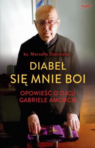 Książka Diabeł się mnie boi Opowieść o ojcu Gabriele Amorcie - ks. Marcello Stanzione Wydaqnictwo Esprit księgarnia chrześcijańska