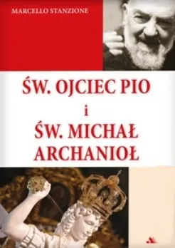 Św. Ojciec Pio i św. Michał Archanioł - ks. Marcello Stanzione e-religijne.pl