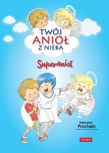 WYDAWNICTWO PROMIC: Książka "Superanioł" z serii "Przygody Anioła Stróża"- RELIGIJNE KSIĄŻKI DLA DZIECI. KSIĘGARNIA e-religijne.pl