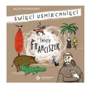 Księgarnia św. Wojciecha: Święty Franciszek (seria Święci Uśmiechnięci) Eliza Piotrowska sklep e-religijne.pl