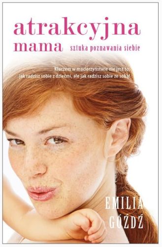 ATRAKCYJNA MAMA Sztuka poznawania siebie - Emilia Góźdź e-religijne.pl