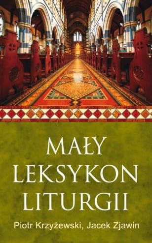 Mały leksykon liturgii - Piotr Krzyżewski, Jacek Zjawin e-religijne.pl