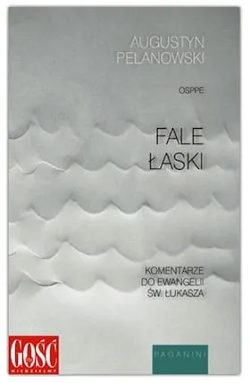 Fale łaski. Komentarze do Ewangelii św. Łukasza - Augustyn Pelanowski OSPPE e-religijne.pl