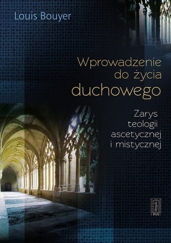 Wprowadzenie do życia duchowego - Zarys teologii ascetycznej i mistycznej - Louis Bouyer e-religijne.pl