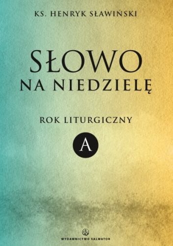 Słowo na niedzielę. Rok liturgiczny A - ks. Henryk Sławiński e-religijne.pl