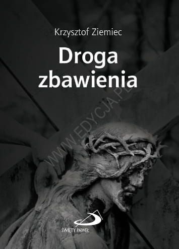 Droga zbawienia. Rozważania Drogi Krzyżowej - Krzysztof Ziemiec e-religijne.pl