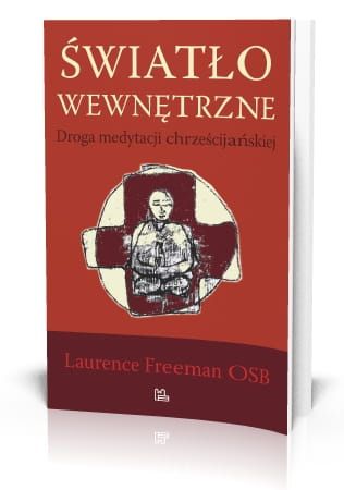 Światło wewnętrzne Droga medytacji chrześcijańskiej - Laurence Freeman OSB e-religijne.pl