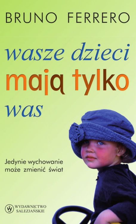 Wydawnictwo Salezjańskie  Wasze dzieci mają tylko was - Bruno Ferrero księgarnia chrześcijańska e-religijne.pl