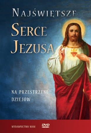 DVD NAJŚWIĘTSZE SERCE JEZUSA Na przestrzeni dziejów e-religijne.pl