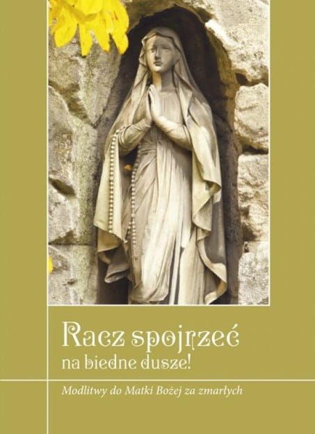 Racz spojrzeć na biedne dusze! Modlitwy do Matki Bożej za zmarłych e-religijne.pl katolicki sklep księgarnia