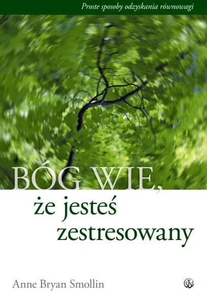 Bóg wie, że jesteś zestresowany. Proste sposoby na odzyskanie równowagi e-religijne.pl