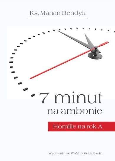 Książka 7 MINUT NA AMBONIE. Żyć w duchu Ewangelii. Homilie na Rok A - Ks. Marian Bendyk