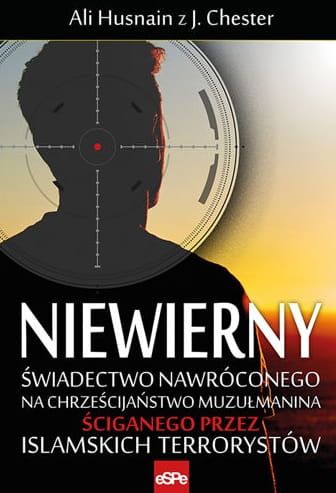WYDAWNICTWO ESPE - KSIĄŻKA: NIEWIERNY. Świadectwo nawróconego na chrześcijaństwo muzułmanina ściganego przez islamskich terrorystów KSIĘGARNIA RELIGIJNA