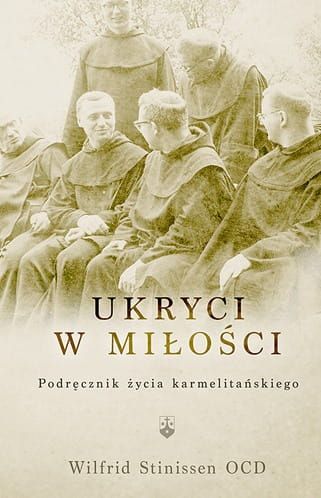 Ukryci w miłości. Podręcznik życia karmelitańskiego - Wilfrid Stinissen OCD e-religijne.pl