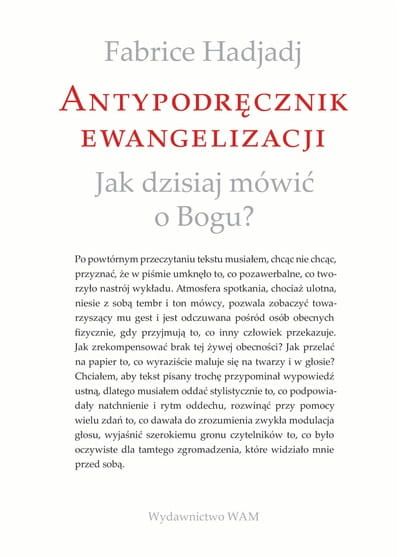 Antypodręcznik ewangelizacji. Jak dzisiaj mówić o Bogu? - Fabrice Hadjadj  WAM Wydawnictwo, księgarnia religijna sklep