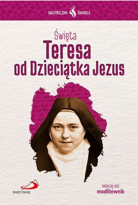 Święta Teresa od Dzieciątka Jezus - więcej niż modlitewnik EDYCJA ŚWIĘTEGO PAWŁA